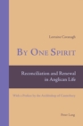 By One Spirit : Reconciliation and Renewal in Anglican Life- With a Preface by the Archbishop of Canterbury - Book