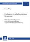 Evaluation Wirtschaftspolitischer Programme : Methodische Grundlagen Und Deren Illustration Am Beispiel Der Kantonalen Wirtschaftsfoerderung - Book