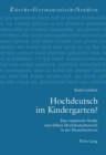 Hochdeutsch Im Kindergarten? : Eine Empirische Studie Zum Fruehen Hochdeutscherwerb in Der Deutschschweiz - Book