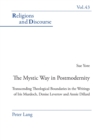 The Mystic Way in Postmodernity : Transcending Theological Boundaries in the Writings of Iris Murdoch, Denise Levertov and Annie Dillard - Book