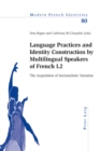 Language Practices and Identity Construction by Multilingual Speakers of French L2 : The Acquisition of Sociostylistic Variation - Book