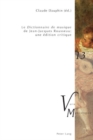 «Le Dictionnaire de musique» de Jean-Jacques Rousseau : une edition critique : En collaboration avec Raymond Court, Yves Jaffres, Michael O'Dea, Daniel Paquette et Pierre Saby - Book