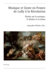 Musique Et Geste En France de Lully A La Revolution : Etudes Sur La Musique, Le Theatre Et La Danse - Book