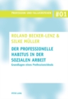 Der Professionelle Habitus in Der Sozialen Arbeit : Grundlagen Eines Professionsideals - Book