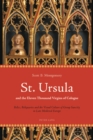 St. Ursula and the Eleven Thousand Virgins of Cologne : Relics, Reliquaries and the Visual Culture of Group Sanctity in Late Medieval Europe - Book