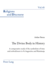The Divine Body in History : A comparative study of the symbolism of time and embodiment in St Augustine and Ramanuja - Book