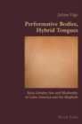 Performative Bodies, Hybrid Tongues : Race, Gender, Sex and Modernity in Latin America and the Maghreb - Book