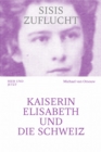 Sisis Zuflucht : Kaiserin Elisabeth und die Schweiz - eBook