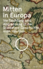 Mitten in Europa : Verflechtung und Abgrenzung in der Schweizer Geschichte - eBook