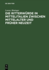 Die Ritterwurde in Mittelitalien zwischen Mittelalter und Fruher Neuzeit : Mit einem Quellenanhang: Papstliche Ritterernennungen 1417-1464 - eBook
