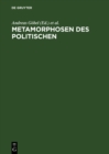 Metamorphosen des Politischen : Grundfragen politischer Einheitsbildung seit den 20er Jahren - eBook
