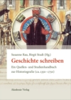 Geschichte schreiben : Ein Quellen- und Studienhandbuch zur Historiografie (ca. 1350-1750) - eBook