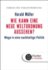 Wie kann eine neue Weltordnung aussehen? : Wege in eine nachhaltige Politik - eBook