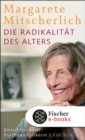 Die Radikalitat des Alters : Einsichten einer Psychoanalytikerin - eBook