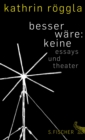 besser ware: keine : Essays und Theater - eBook