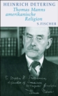 Thomas Manns amerikanische Religion : Theologie, Politik und Literatur im kalifornischen Exil Mit einem Essay von Frido Mann - eBook