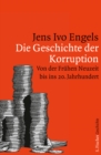 Die Geschichte der Korruption : Von der Fruhen Neuzeit bis ins 20. Jahrhundert - eBook