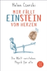Mir fallt Einstein vom Herzen : Die Welt verstehen. Physik fur alle - eBook