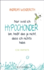 Nur weil ich Hypochonder bin, heit das ja nicht, dass ich nichts habe : Eine Anamnese - eBook