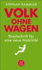 Volk ohne Wagen : Streitschrift fur eine neue Mobilitat - eBook