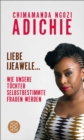 Liebe Ijeawele : Wie unsere Tochter selbstbestimmte Frauen werden - eBook