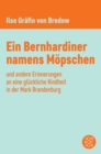 Ein Bernhardiner namens Mopschen : und andere Erinnerungen an eine gluckliche Kindheit in der Mark Brandenburg - eBook