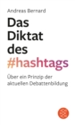 Das Diktat des Hashtags : Uber ein Prinzip der aktuellen Debattenbildung - eBook