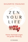 Zen your life : Kleine Veranderungen mit groer Wirkung - eBook