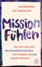 Mission Fuhlen : Was wir von der Weltraumpsychologie fur unseren Alltag lernen konnen - eBook