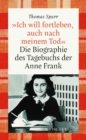 »Ich will fortleben, auch nach meinem Tod« : Die Biographie des Tagebuchs der Anne Frank - eBook