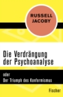 Die Verdrangung der Psychoanalyse : oder Der Triumph des Konformismus - eBook