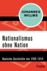 Nationalismus ohne Nation : Deutsche Geschichte von 1789-1914 - eBook