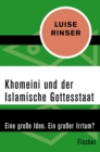Khomeini und der Islamische Gottesstaat : Eine groe Idee. Ein groer Irrtum? - eBook
