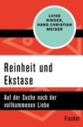 Reinheit und Ekstase : Auf der Suche nach der vollkommenen Liebe - eBook