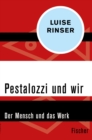 Pestalozzi und wir : Der Mensch und das Werk - eBook