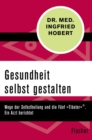 Gesundheit selbst gestalten : Wege der Selbstheilung und die Funf »Tibeter«®. Ein Arzt berichtet - eBook