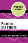 Parasiten und Patrone : Siziliens Mafia greift nach der Macht - eBook