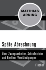 Spate Abrechnung : Uber Zwangsarbeiter, Schlustriche und Berliner Verstandigungen - eBook