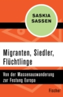 Migranten, Siedler, Fluchtlinge : Von der Massenauswanderung zur Festung Europa - eBook