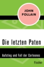 Die letzten Paten : Aufstieg und Fall der Corleones - eBook