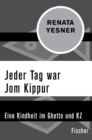 Jeder Tag war Jom Kippur : Eine Kindheit im Ghetto und KZ - eBook