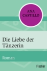 Die Liebe der Tanzerin : Roman - eBook