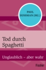 Tod durch Spaghetti : Unglaublich - aber wahr - eBook