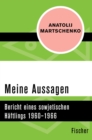 Meine Aussagen : Bericht eines sowjetischen Haftlings 1960-1966 - eBook