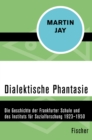 Dialektische Phantasie : Die Geschichte der Frankfurter Schule und des Instituts fur Sozialforschung 1923-1950 - eBook