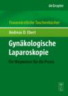 Gynakologische Laparoskopie FATB : Ein Wegweiser fur die Praxis - eBook