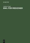 BWL fur Mediziner : Betriebswirtschaftslehre im Selbststudium - eBook