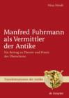 Manfred Fuhrmann als Vermittler der Antike : Ein Beitrag zu Theorie und Praxis des Ubersetzens - eBook