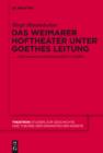 Das Weimarer Hoftheater unter Goethes Leitung : Kunstanspruch und Kulturpolitik im Konflikt - eBook