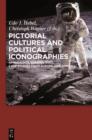 Pictorial Cultures and Political Iconographies : Approaches, Perspectives, Case Studies from Europe and America - eBook
